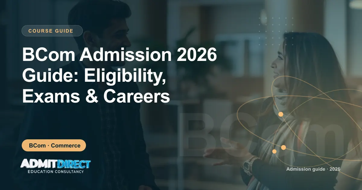 Student and adviser in conversation on campus, with the title “BCom Admission 2026 Guide: Eligibility, Exams & Careers” — AdmitDirect article cover